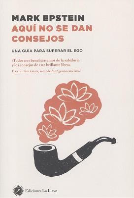 AQUI NO SE DAN CONSEJOS. UNA GUÍA PARA SUPERAR EL EGO | 9788416145706 | EPSTEIN, MARK | Llibreria Aqualata | Comprar llibres en català i castellà online | Comprar llibres Igualada