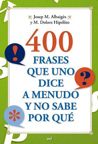 400 FRASES QUE UNO DICE A MENUDO Y NO SABE POR QUE | 9788427036710 | ALBAIGES, JOSEP M. / HIPOLITO, MARIA DOLORS | Llibreria Aqualata | Comprar libros en catalán y castellano online | Comprar libros Igualada