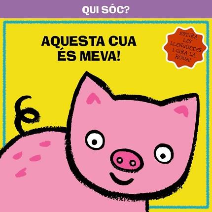 QUI SÓC? AQUESTA CUA ÉS MEVA! | 9788499064291 | Llibreria Aqualata | Comprar libros en catalán y castellano online | Comprar libros Igualada