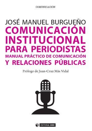 COMUNICACIÓN INSTITUCIONAL PARA PERIODISTAS | 9788490642054 | BURGUEÑO MUÑOZ, JOSÉ MANUEL | Llibreria Aqualata | Comprar llibres en català i castellà online | Comprar llibres Igualada