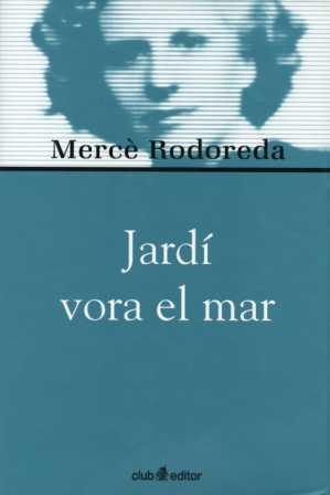 JARDI VORA EL MAR (BIB. MERCE RODOREDA) | 9788473291019 | RODOREDA, MERCE | Llibreria Aqualata | Comprar libros en catalán y castellano online | Comprar libros Igualada