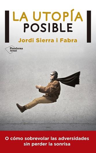 UTOPÍA POSIBLE, LA | 9788416256549 | SIERRA I FABRA, JORDI | Llibreria Aqualata | Comprar libros en catalán y castellano online | Comprar libros Igualada