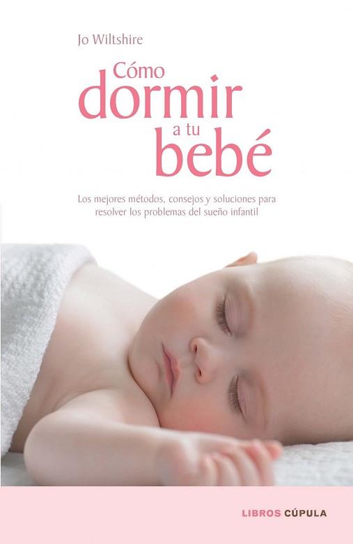 COMO DORMIR A TU BEBE (CUPULA) | 9788448067687 | WILTSHIRE, JO | Llibreria Aqualata | Comprar libros en catalán y castellano online | Comprar libros Igualada