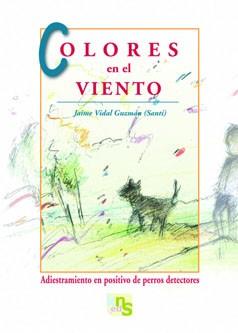 COLORES EN EL VIENTO. ADIESTRAMIENTO EN POSITIVO DE PERROS D | 9788493662660 | VIDAL, JAIME | Llibreria Aqualata | Comprar llibres en català i castellà online | Comprar llibres Igualada