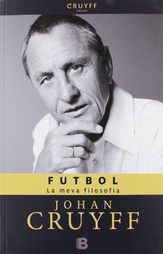 FUTBOL. LA MEVA FILOSOFIA | 9788466652131 | CRUYFF, JOHAN | Llibreria Aqualata | Comprar libros en catalán y castellano online | Comprar libros Igualada