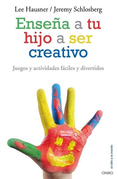 ENSEÑA A TU HIJO A SER CREATIVO | 9788497546546 | HAUSNER, LEE / SCHLOSBERG, JEREMY | Llibreria Aqualata | Comprar libros en catalán y castellano online | Comprar libros Igualada