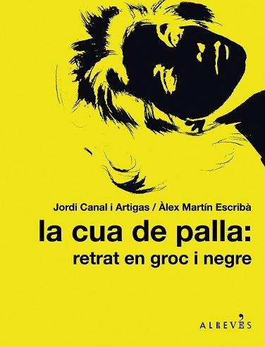 CUA DE PALLA. RETRAT EN GROC I NEGRE, LA | 9788415098317 | CANAL I ARTIGAS, JORDI / MARTIN ESCRIBA, ALEX | Llibreria Aqualata | Comprar libros en catalán y castellano online | Comprar libros Igualada