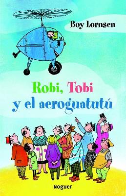 ROBI, TOBI Y EL AEROGUATUTU  | 9788427901353 | LORNSEN, BOY | Llibreria Aqualata | Comprar llibres en català i castellà online | Comprar llibres Igualada