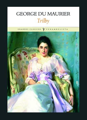 TRILBY (GRANDESCLASICOS FUNAMBULISTA) | 9788496601239 | DU MAURIER, GEORGE | Llibreria Aqualata | Comprar llibres en català i castellà online | Comprar llibres Igualada