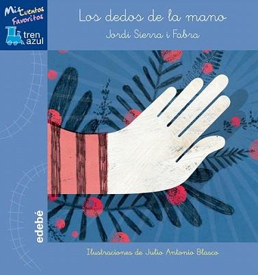 DEDOS DE LA MANO, LOS (TREN AZUL. MIS CUENTOS FAVORITOS) | 9788468315690 | SIERRA I FABRA, JORDI / BLASCO, JUAN ANTONIO | Llibreria Aqualata | Comprar llibres en català i castellà online | Comprar llibres Igualada