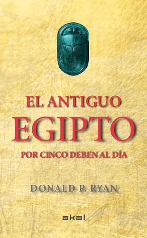 ANTIGUO EGIPTO POR CINCO DEBEN AL DÍA, EL | 9788446037880 | RYAN, DONALD P. | Llibreria Aqualata | Comprar llibres en català i castellà online | Comprar llibres Igualada