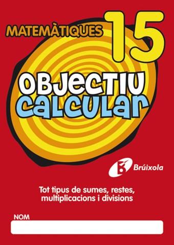 OBJECTIU CALCULAR 15 | 9788499060590 | HERNÁNDEZ PÉREZ DE MUÑOZ, Mª LUISA | Llibreria Aqualata | Comprar llibres en català i castellà online | Comprar llibres Igualada