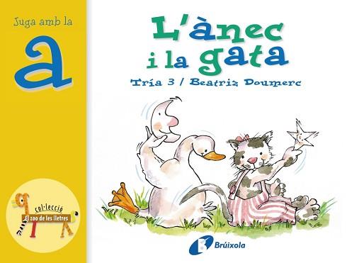 ANEC I LA GATA, L' - JUGA AMB LA A (EL ZOO DE LES LLETRES) | 9788483041819 | TRIA 3 / DOUMERC, BEATRIZ | Llibreria Aqualata | Comprar llibres en català i castellà online | Comprar llibres Igualada