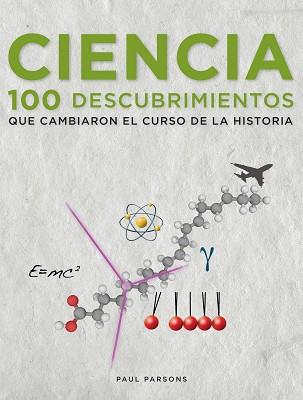 CIENCIA. 100 DESCUBRIMIENTOS QUE CAMBIARON EL CURSO DE LA HISTORIA | 9788497859264 | PARSONS, PAUL | Llibreria Aqualata | Comprar llibres en català i castellà online | Comprar llibres Igualada