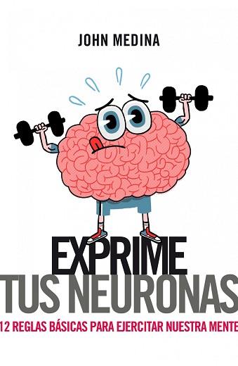 EXPRIME TUS NEURONAS | 9788498751314 | MEDINA, JOHN | Llibreria Aqualata | Comprar libros en catalán y castellano online | Comprar libros Igualada