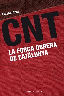 CNT. LA FORÇA OBRERA DE CATALUNYA | 9788415711162 | AISA, FERRAN | Llibreria Aqualata | Comprar libros en catalán y castellano online | Comprar libros Igualada