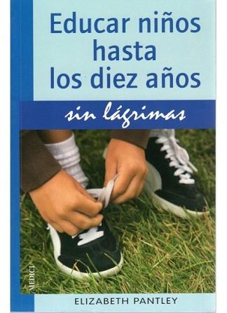 EDUCAR NIÑOS HASTA LOS DIEZ AÑOS SIN LAGRIMAS | 9788497990813 | PANTLEY, ELISABETH | Llibreria Aqualata | Comprar llibres en català i castellà online | Comprar llibres Igualada