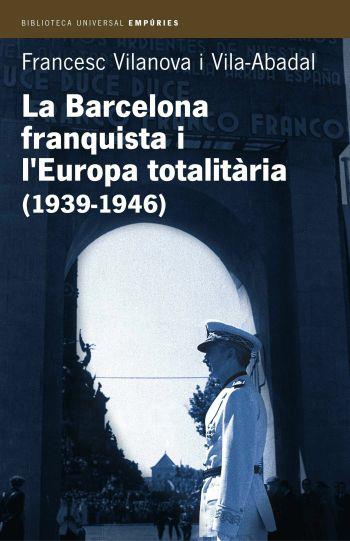 BARCELONA FRANQUISTA I L'EUROPA TOTALITARIA (1939-1946) - IPE UN ALTRE ISBN | 9788497870955 | VILANOVA, FRANCESC | Llibreria Aqualata | Comprar libros en catalán y castellano online | Comprar libros Igualada