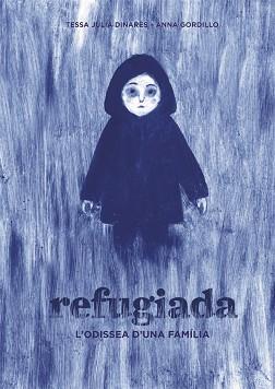 REFUGIADA. L'ODISSEA D'UNA FAMÍLIA | 9788424660475 | JULIÀ DINARÈS, TESSA / GORDILLO, ANNA | Llibreria Aqualata | Comprar llibres en català i castellà online | Comprar llibres Igualada