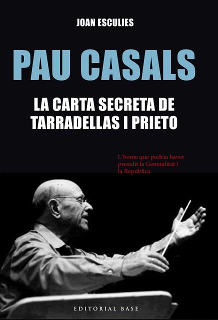 PAU CASALS. LA CARTA SECRETA DE TARRADELLAS I PRIETO | 9788416587186 | ESCULIES, JOAN | Llibreria Aqualata | Comprar llibres en català i castellà online | Comprar llibres Igualada