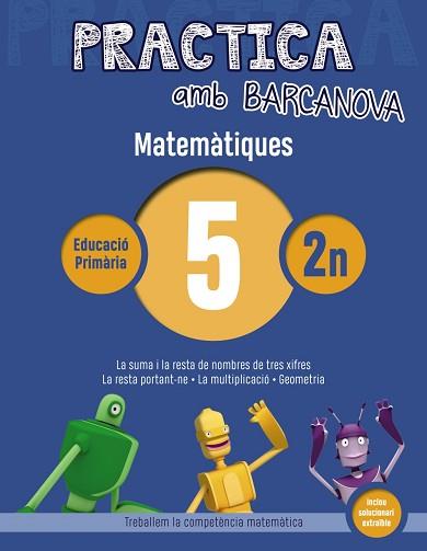 PRACTICA AMB BARCANOVA. MATEMÀTIQUES 5 | 9788448945541 | ACHÓN, JORDI/UTGÉS, JOSEP MARIA | Llibreria Aqualata | Comprar llibres en català i castellà online | Comprar llibres Igualada