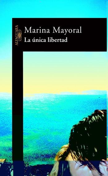 UNICA LIBERTAD, LA | 9788420465104 | MAYORAL, MARINA | Llibreria Aqualata | Comprar llibres en català i castellà online | Comprar llibres Igualada