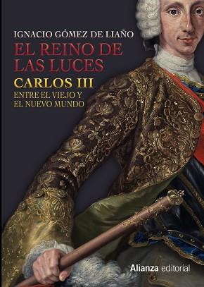 REINO DE LAS LUCES, EL. CARLOS III ENTRE EL VIEJO Y EL NUEVO MUNDO | 9788491041399 | GÓMEZ DE LIAÑO, IGNACIO | Llibreria Aqualata | Comprar llibres en català i castellà online | Comprar llibres Igualada