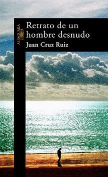 RETRATO DE UN HOMBRE DESNUDO | 9788420469447 | CRUZ RUIZ, JUAN | Llibreria Aqualata | Comprar libros en catalán y castellano online | Comprar libros Igualada