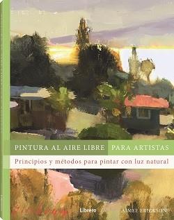 PINTURA AL AIRE LIBRE PARA ARTISTAS | 9788411540803 | ERICKSON, AIMEE | Llibreria Aqualata | Comprar llibres en català i castellà online | Comprar llibres Igualada