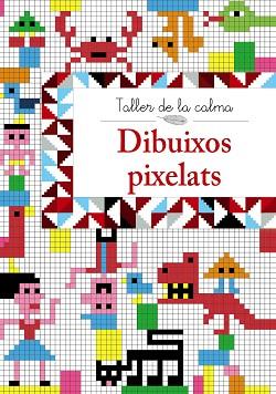 TALLER DE LA CALMA. DIBUIXOS PIXELATS | 9788499067018 | VV. AA. | Llibreria Aqualata | Comprar llibres en català i castellà online | Comprar llibres Igualada