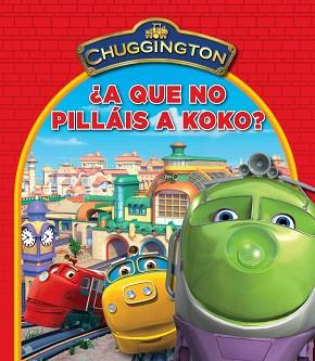 A QUE NO PILLAIS A KOKO? (CHUGGINGTON) | 9788448832346 | AUTORES VARIOS | Llibreria Aqualata | Comprar libros en catalán y castellano online | Comprar libros Igualada