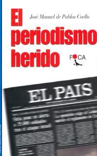 PERIODISMO HERIDO, EL (INVESTIGACION) | 9788495440204 | DE PABLOS COELLO, JOSE MANUEL | Llibreria Aqualata | Comprar libros en catalán y castellano online | Comprar libros Igualada