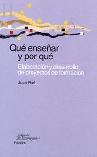 QUE ENSEÑAR Y POR QUE. ELABORACION Y DESARROLLO DE PROYECTOS | 9788449312441 | RUE, JOAN | Llibreria Aqualata | Comprar libros en catalán y castellano online | Comprar libros Igualada