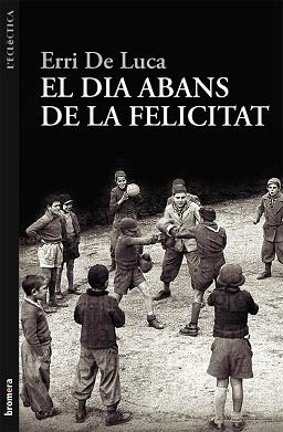 DIA ABANS DE LA FELICITAT, EL (ECLECTICA 207) | 9788498249040 | DE LUCA, ERRI | Llibreria Aqualata | Comprar llibres en català i castellà online | Comprar llibres Igualada