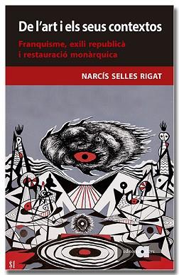 DE L'ART I ELS SEUS CONTEXTOS. FRANQUISME, EXILI REPUBLICÀ I RESTAURACIÓ MONÀRQU | 9788418618956 | SELLES RIGAT, NARCÍS | Llibreria Aqualata | Comprar llibres en català i castellà online | Comprar llibres Igualada