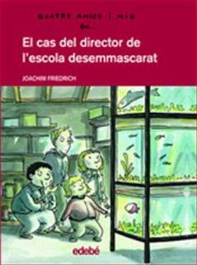 CAS DEL DIRECTOR DE L'ESCOLA DESEMMASCARAT, EL (4 AMICS) | 9788423678211 | FRIEDRICH, JOACHIM | Llibreria Aqualata | Comprar llibres en català i castellà online | Comprar llibres Igualada