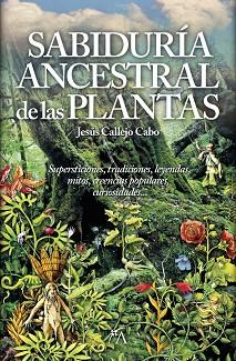 SABIDURÍA ANCESTRAL DE LAS PLANTAS, LA | 9788416002306 | CALLEJO CABO, JESÚS | Llibreria Aqualata | Comprar llibres en català i castellà online | Comprar llibres Igualada