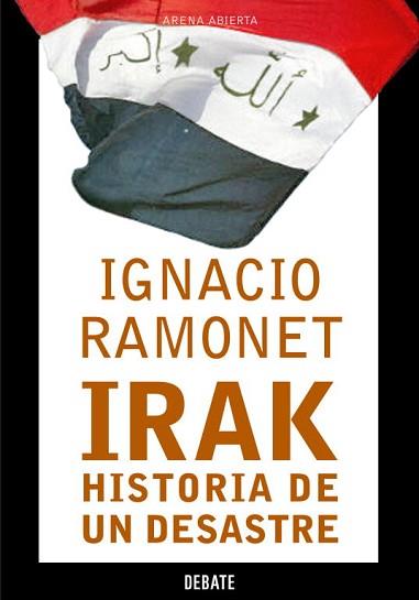 IRAK. UNA HISTORIA DE UN DESASTRE (ARENA ABIERTA) | 9788483066164 | RAMONET, IGNACIO | Llibreria Aqualata | Comprar libros en catalán y castellano online | Comprar libros Igualada