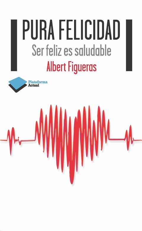 PURA FELICIDAD | 9788415577607 | FIGUERAS, ALBERT | Llibreria Aqualata | Comprar libros en catalán y castellano online | Comprar libros Igualada