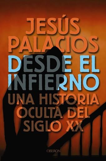 DESDE EL INFIERNO. UNA HISTORIA OCULTA DEL SIGLO XX | 9788496052567 | PALACIOS, JESÚS | Llibreria Aqualata | Comprar llibres en català i castellà online | Comprar llibres Igualada