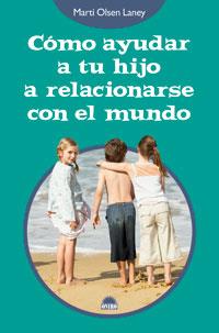 COMO AYUDAR A TU HIJO A RELACIONARSE CON EL MUNDO (79) | 9788497542890 | OLSEN LANEY, MARTI | Llibreria Aqualata | Comprar llibres en català i castellà online | Comprar llibres Igualada