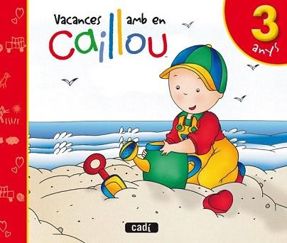 VACANCES AMB EN CAILLOU 3 ANYS | 9788447460526 | LUISA MARÍA LÓPEZ GÓMEZ | Llibreria Aqualata | Comprar llibres en català i castellà online | Comprar llibres Igualada