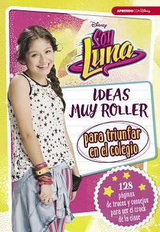 SOY LUNA. IDEAS MUY ROLLER PARA TRIUNFAR EN EL COLEGIO | 9788416931125 | DISNEY | Llibreria Aqualata | Comprar llibres en català i castellà online | Comprar llibres Igualada