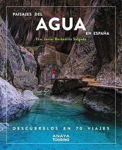 PAISAJES DEL AGUA EN ESPAÑA. DESCÚBRELOS EN 70 VIAJES | 9788491587200 | BARBADILLO, JAVIER | Llibreria Aqualata | Comprar llibres en català i castellà online | Comprar llibres Igualada