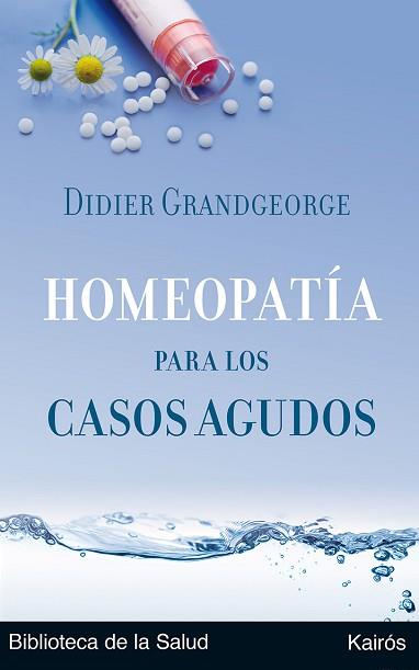 HOMEOPATIA PARA LOS CASOS AGUDOS (BIB. DE LA SALUD) | 9788472455894 | GRANDGEORGE, DIDIER | Llibreria Aqualata | Comprar llibres en català i castellà online | Comprar llibres Igualada