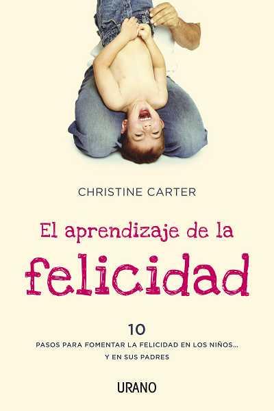 APRENDIZAJE DE LA FELICIDAD. 10 PASOS PARA FOMENTAR LA FELICIDAD EN LOS NIÑOS... Y EN SUS PADRES | 9788479538040 | CARTER, CHRISTINE | Llibreria Aqualata | Comprar libros en catalán y castellano online | Comprar libros Igualada