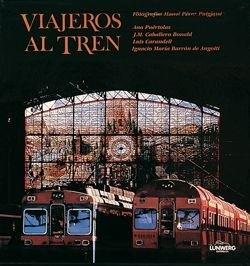 VIAJEROS AL TREN, CIEN AÑOS DE FOTOGRAFIA Y FERROCARRIL | 9788477820536 | LOPEZ MONDEJAR,PUBLIO | Llibreria Aqualata | Comprar llibres en català i castellà online | Comprar llibres Igualada