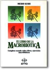 LIBRO DE LA MACROBIOTICA, EL | 9788476401347 | KUSHI, MICHIO | Llibreria Aqualata | Comprar llibres en català i castellà online | Comprar llibres Igualada