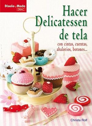 HACER DELICATESSEN DE TELA. CON CINTAS, CUENTAS, ABALORIOS | 9788498741490 | ROLF, CRISTA | Llibreria Aqualata | Comprar llibres en català i castellà online | Comprar llibres Igualada