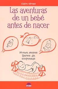 AVENTURAS DE UN BEBE ANTES DE NACER, LAS | 9788497541596 | SINGER, CLAIRE | Llibreria Aqualata | Comprar libros en catalán y castellano online | Comprar libros Igualada